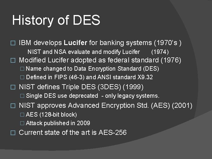 History of DES � IBM develops Lucifer for banking systems (1970’s ) NIST and