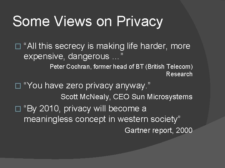 Some Views on Privacy � “All this secrecy is making life harder, more expensive,