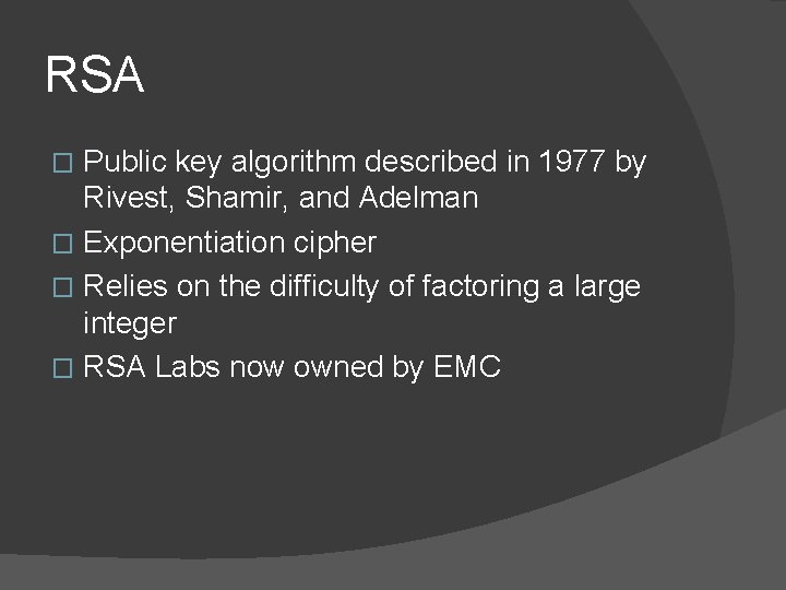 RSA Public key algorithm described in 1977 by Rivest, Shamir, and Adelman � Exponentiation