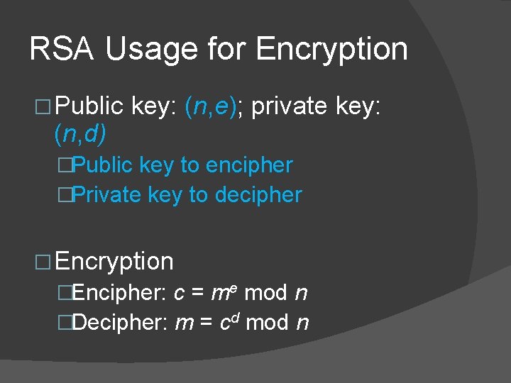RSA Usage for Encryption � Public key: (n, e); private key: (n, d) �Public