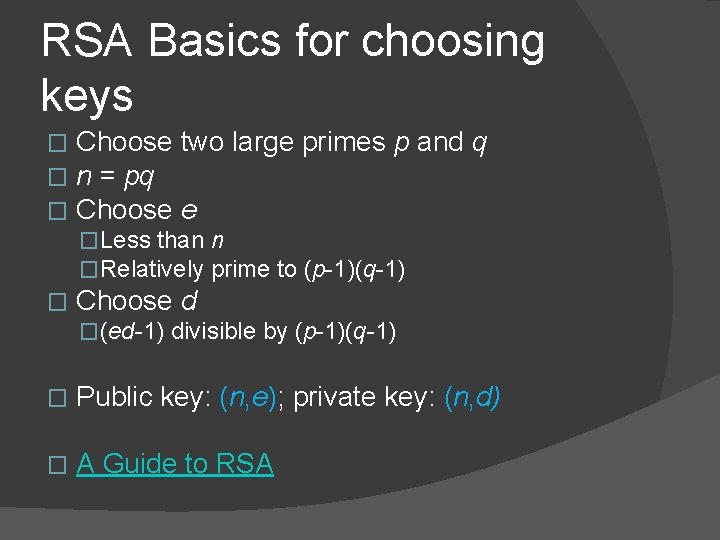 RSA Basics for choosing keys � � � Choose two large primes p and