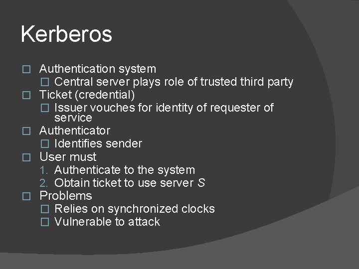 Kerberos � � � Authentication system � Central server plays role of trusted third