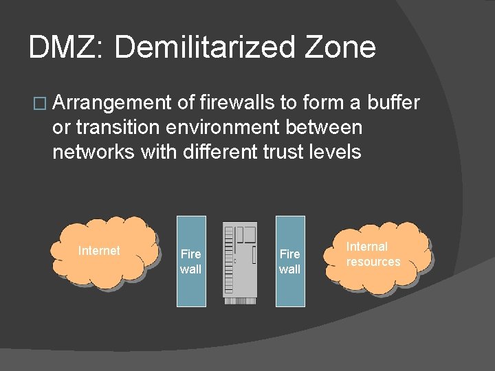 DMZ: Demilitarized Zone � Arrangement of firewalls to form a buffer or transition environment