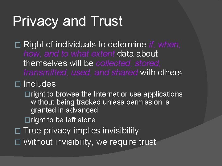 Privacy and Trust Right of individuals to determine if, when, how, and to what