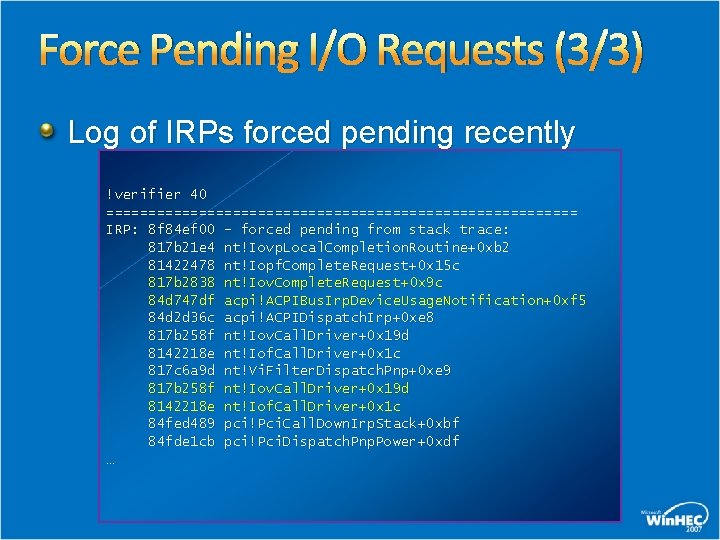 Force Pending I/O Requests (3/3) Log of IRPs forced pending recently !verifier 40 ============================