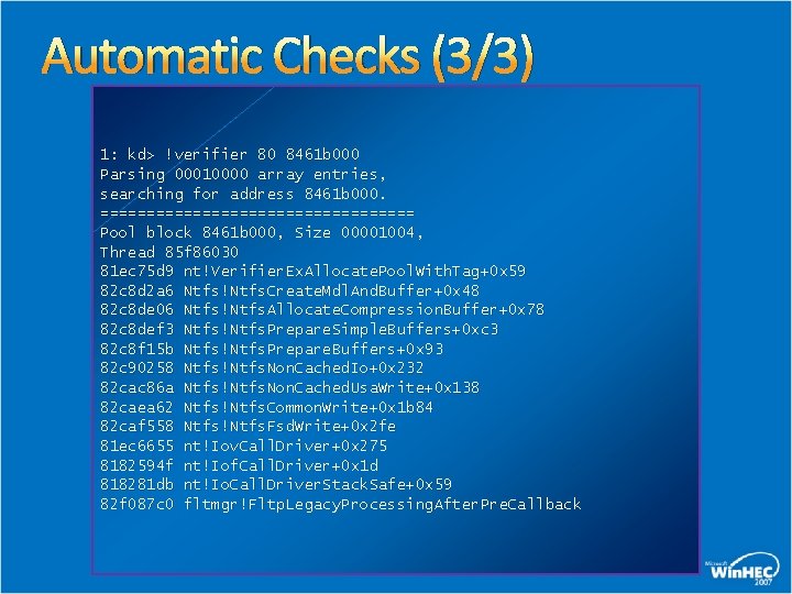 Automatic Checks (3/3) 1: kd> !verifier 80 8461 b 000 Parsing 00010000 array entries,