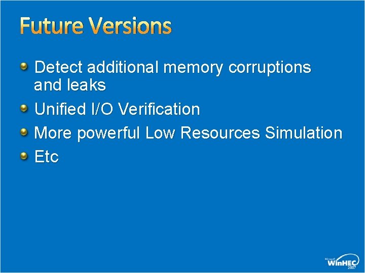 Future Versions Detect additional memory corruptions and leaks Unified I/O Verification More powerful Low