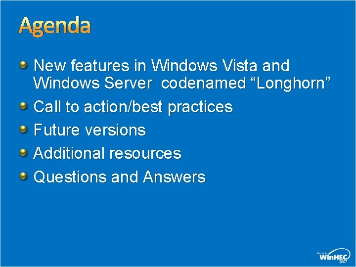 Agenda New features in Windows Vista and Windows Server codenamed “Longhorn” Call to action/best