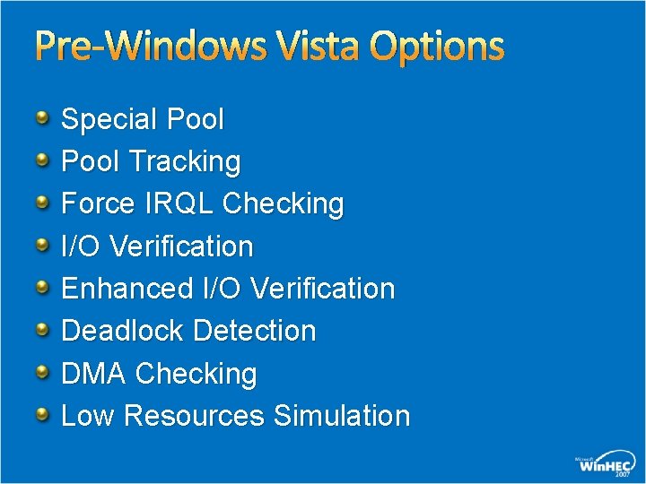 Pre-Windows Vista Options Special Pool Tracking Force IRQL Checking I/O Verification Enhanced I/O Verification