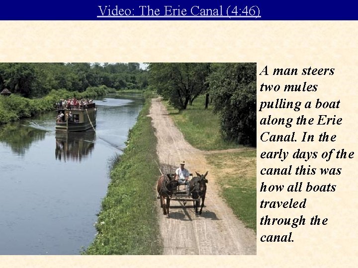 Video: The Erie Canal (4: 46) A man steers two mules pulling a boat