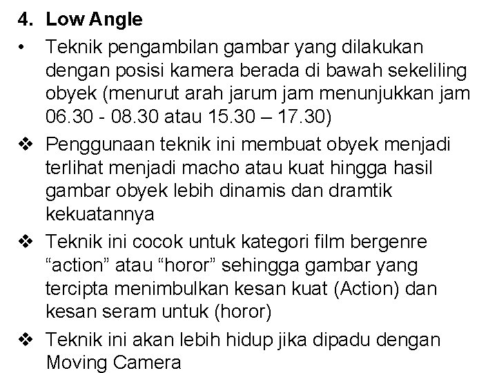 4. Low Angle • Teknik pengambilan gambar yang dilakukan dengan posisi kamera berada di