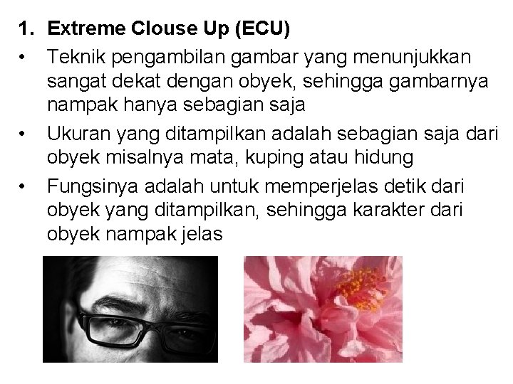 1. Extreme Clouse Up (ECU) • Teknik pengambilan gambar yang menunjukkan sangat dekat dengan