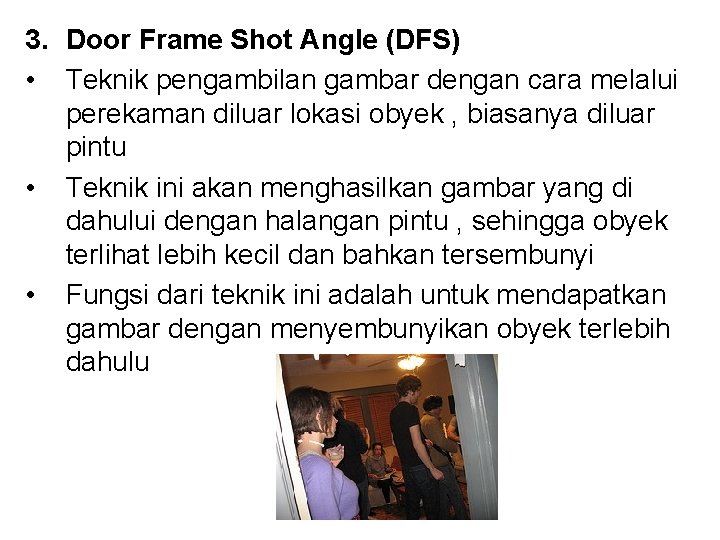 3. Door Frame Shot Angle (DFS) • Teknik pengambilan gambar dengan cara melalui perekaman