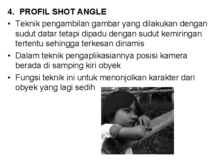 4. PROFIL SHOT ANGLE • Teknik pengambilan gambar yang dilakukan dengan sudut datar tetapi