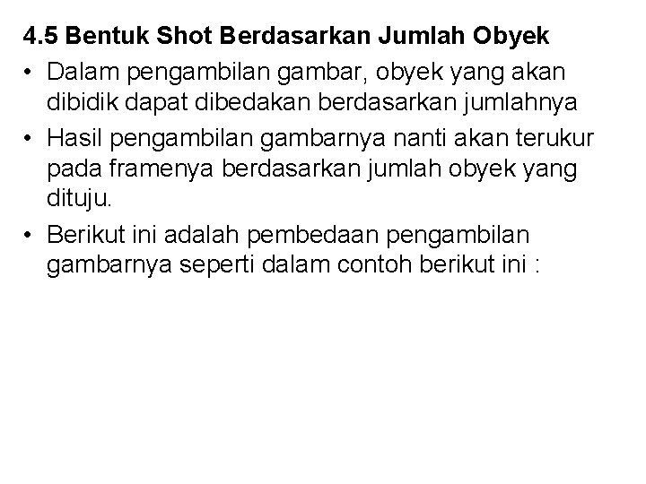 4. 5 Bentuk Shot Berdasarkan Jumlah Obyek • Dalam pengambilan gambar, obyek yang akan