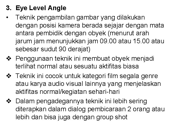 3. Eye Level Angle • Teknik pengambilan gambar yang dilakukan dengan posisi kamera berada