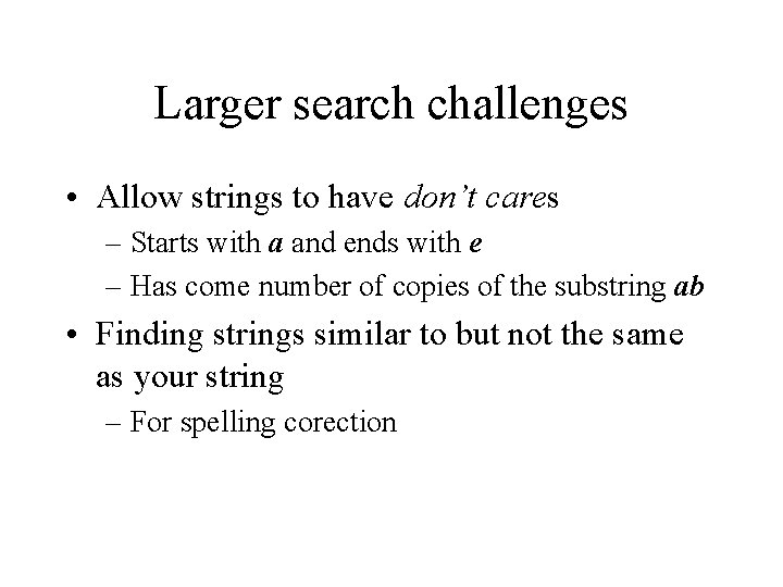 Larger search challenges • Allow strings to have don’t cares – Starts with a