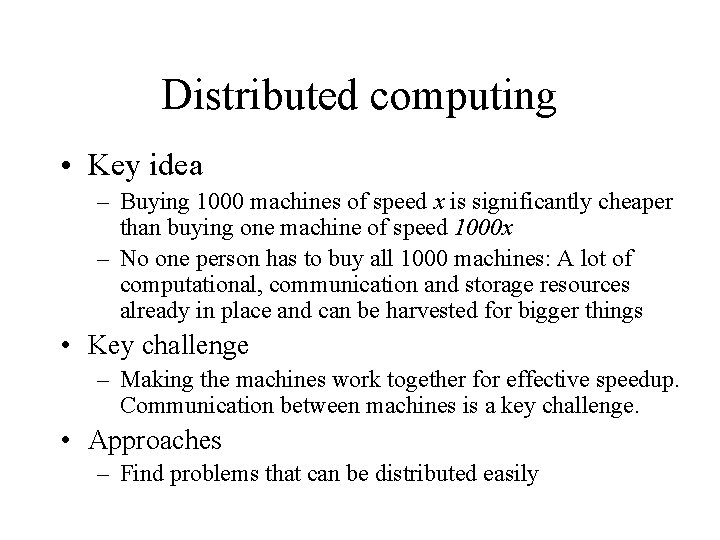 Distributed computing • Key idea – Buying 1000 machines of speed x is significantly