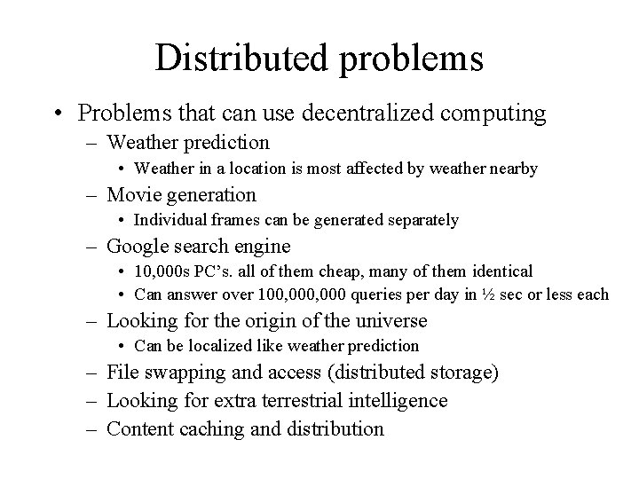 Distributed problems • Problems that can use decentralized computing – Weather prediction • Weather