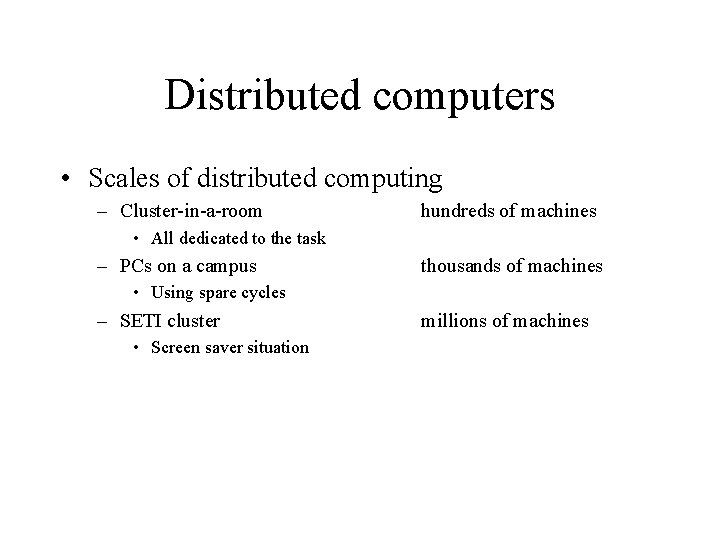 Distributed computers • Scales of distributed computing – Cluster-in-a-room hundreds of machines • All