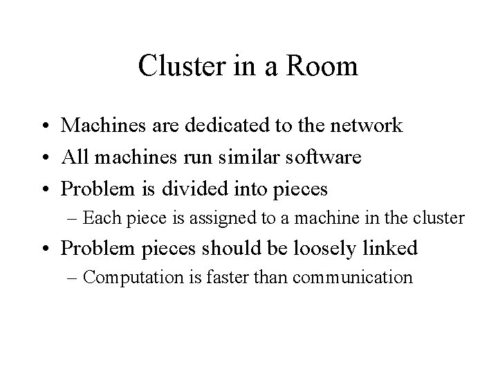 Cluster in a Room • Machines are dedicated to the network • All machines