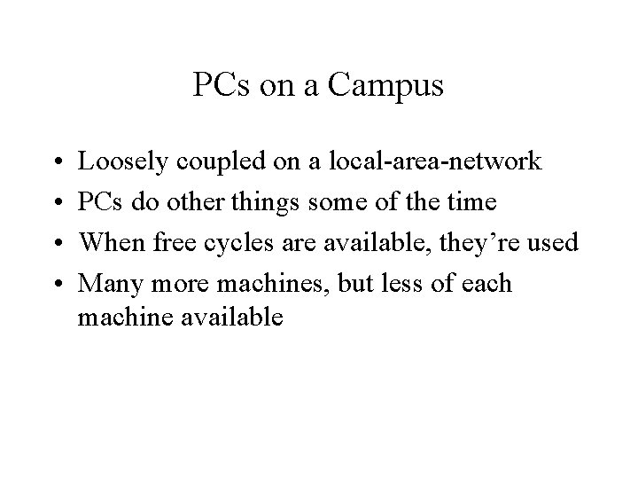 PCs on a Campus • • Loosely coupled on a local-area-network PCs do other