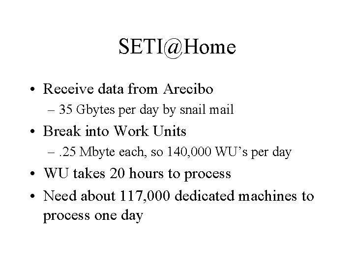 SETI@Home • Receive data from Arecibo – 35 Gbytes per day by snail mail