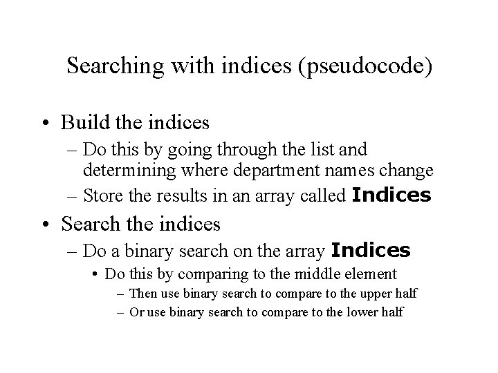 Searching with indices (pseudocode) • Build the indices – Do this by going through