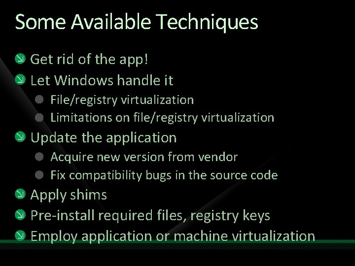 Some Available Techniques Get rid of the app! Let Windows handle it File/registry virtualization