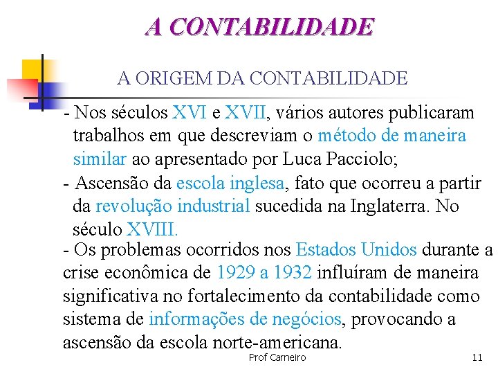 A CONTABILIDADE A ORIGEM DA CONTABILIDADE - Nos séculos XVI e XVII, vários autores