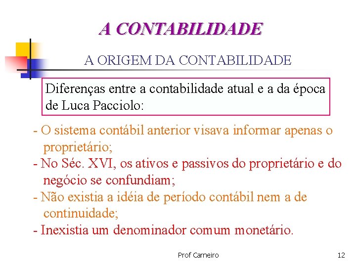 A CONTABILIDADE A ORIGEM DA CONTABILIDADE Diferenças entre a contabilidade atual e a da