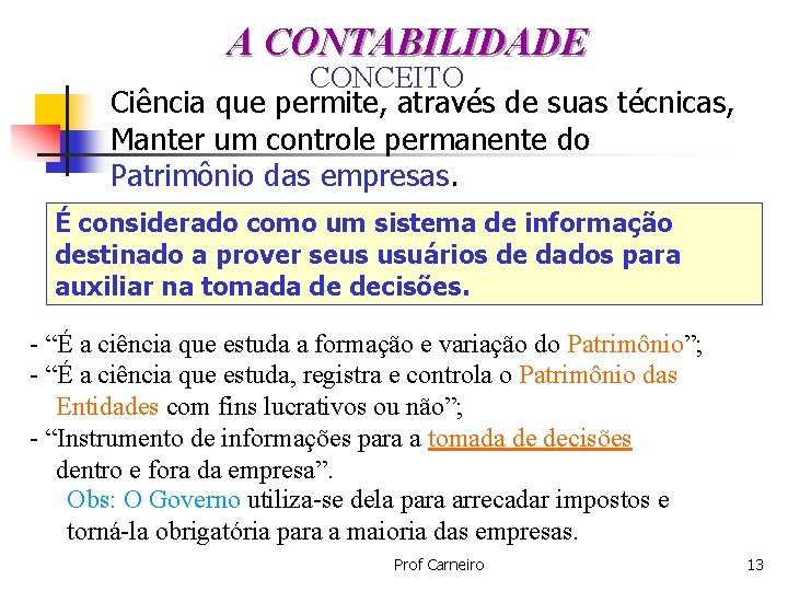 A CONTABILIDADE CONCEITO Ciência que permite, através de suas técnicas, Manter um controle permanente