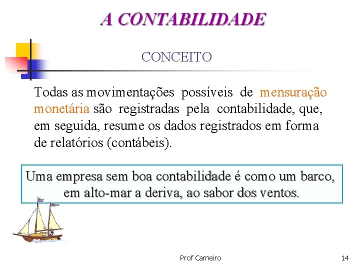 A CONTABILIDADE CONCEITO Todas as movimentações possíveis de mensuração monetária são registradas pela contabilidade,