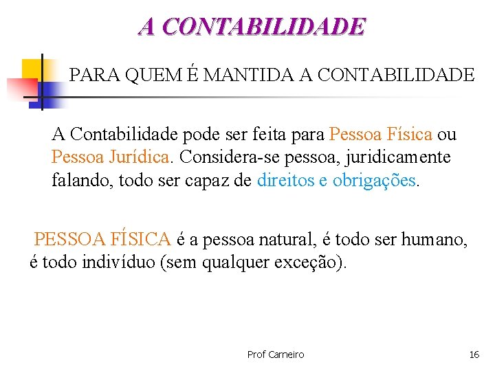 A CONTABILIDADE PARA QUEM É MANTIDA A CONTABILIDADE A Contabilidade pode ser feita para