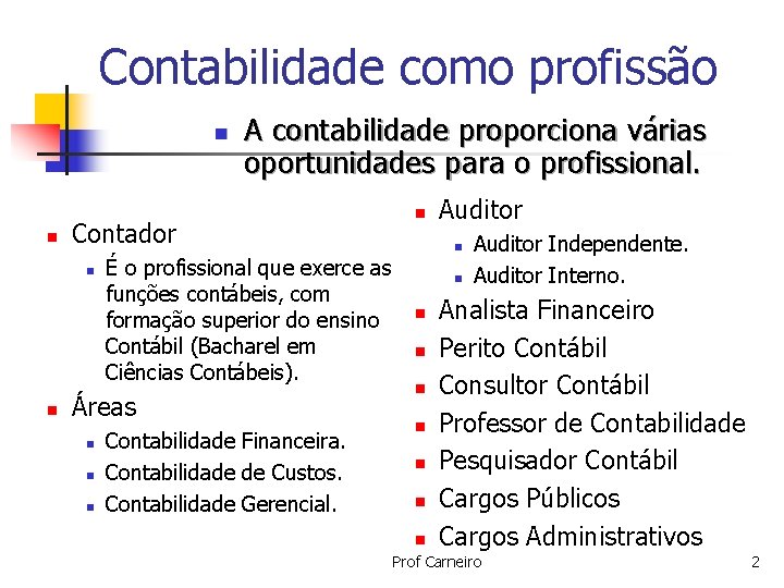 Contabilidade como profissão n n Contador n n A contabilidade proporciona várias oportunidades para