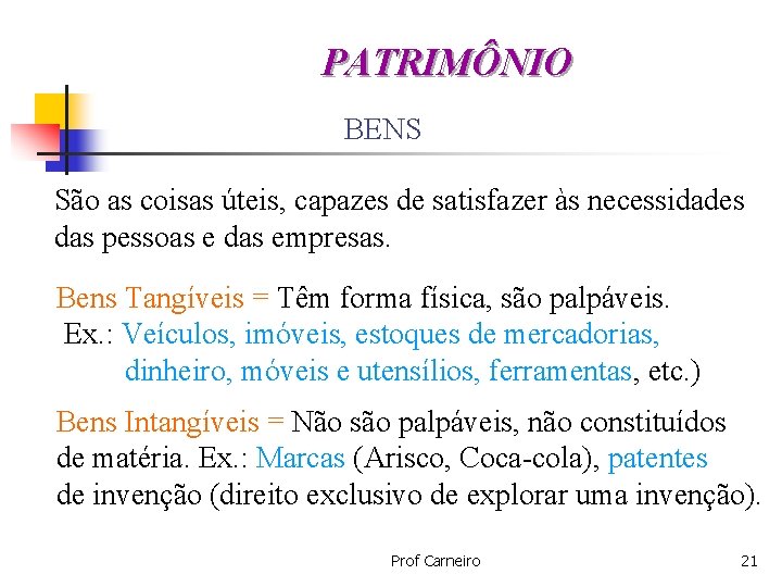 PATRIMÔNIO BENS São as coisas úteis, capazes de satisfazer às necessidades das pessoas e