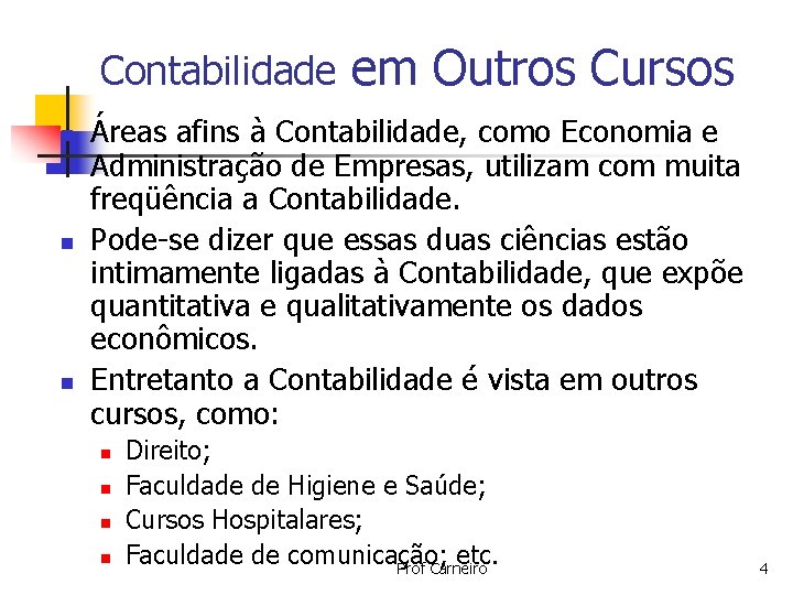 Contabilidade n n n em Outros Cursos Áreas afins à Contabilidade, como Economia e