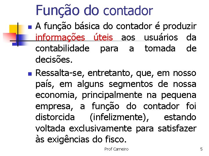 Função do contador n n A função básica do contador é produzir informações úteis