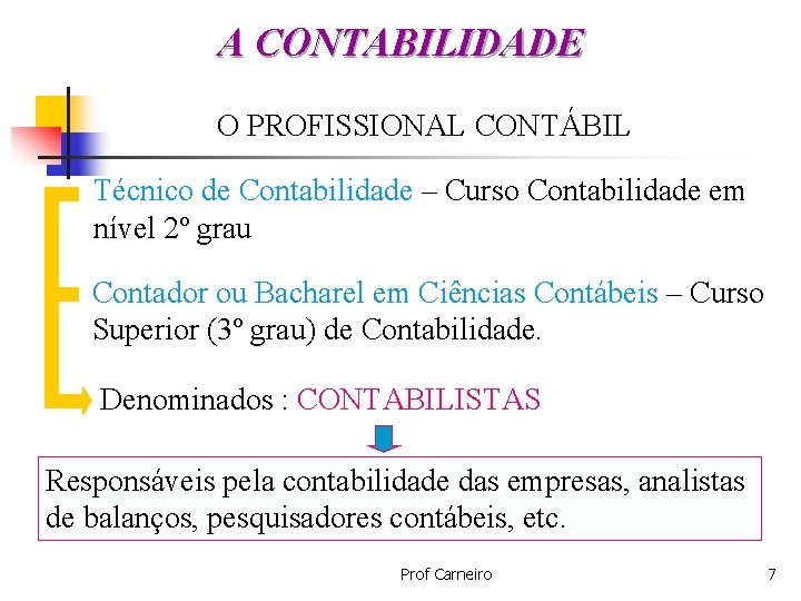 A CONTABILIDADE O PROFISSIONAL CONTÁBIL Técnico de Contabilidade – Curso Contabilidade em nível 2º