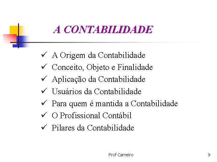 A CONTABILIDADE ü ü ü ü A Origem da Contabilidade Conceito, Objeto e Finalidade