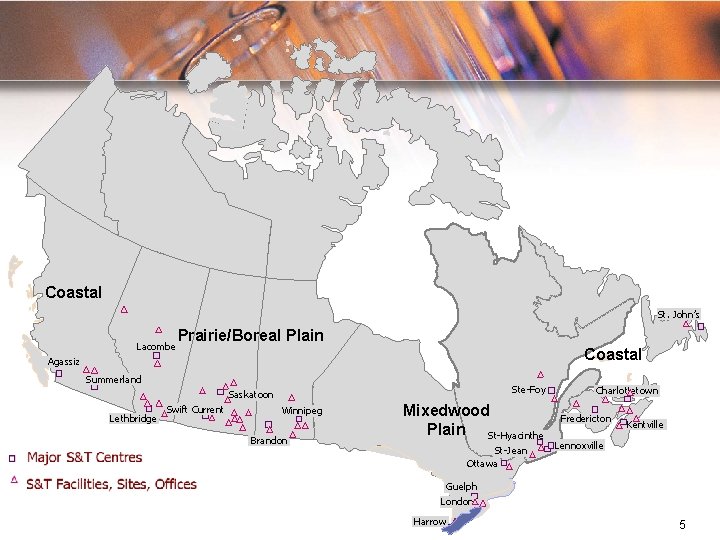 Coastal St. John’s Lacombe Prairie/Boreal Plain Coastal Agassiz Summerland Ste-Foy Saskatoon Lethbridge Swift Current