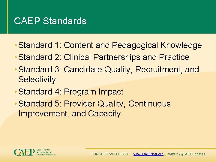 CAEP Standards • Standard 1: Content and Pedagogical Knowledge • Standard 2: Clinical Partnerships