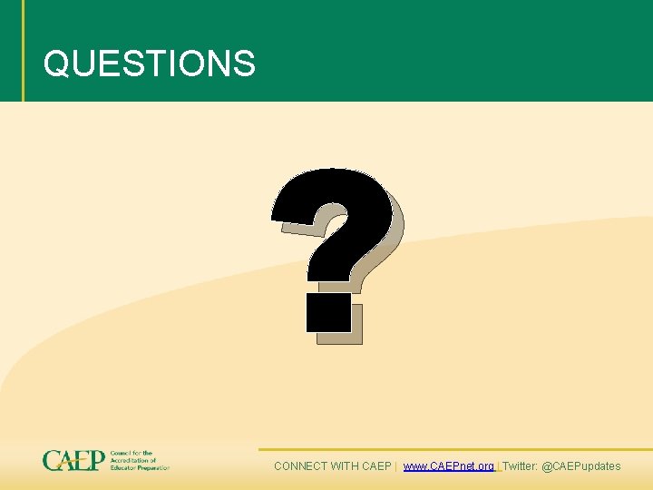 QUESTIONS ? CONNECT WITH CAEP | www. CAEPnet. org | Twitter: @CAEPupdates 