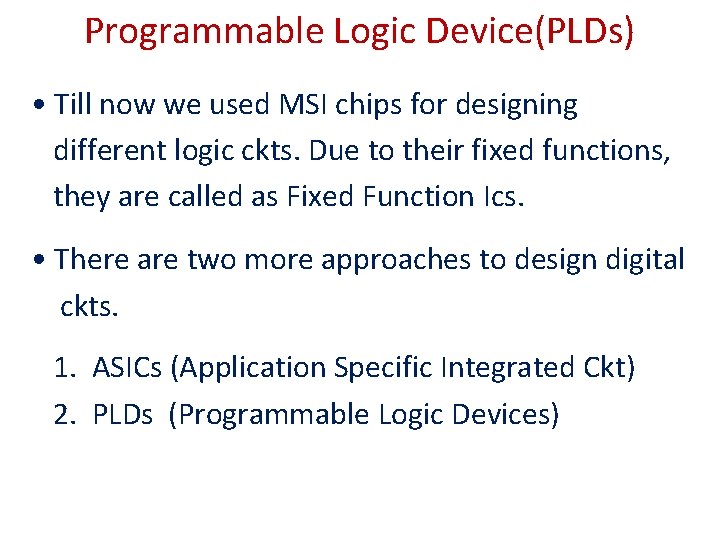 Programmable Logic Device(PLDs) • Till now we used MSI chips for designing different logic