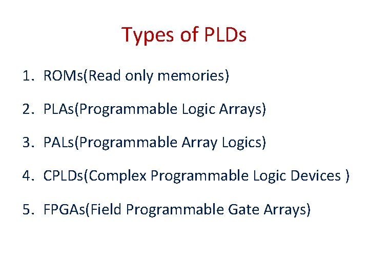 Types of PLDs 1. ROMs(Read only memories) 2. PLAs(Programmable Logic Arrays) 3. PALs(Programmable Array