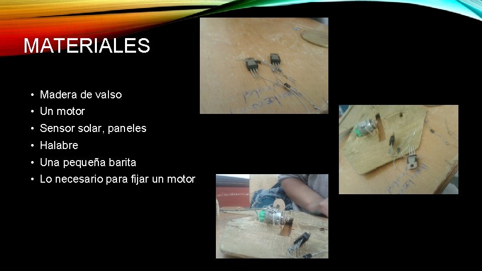 MATERIALES • Madera de valso • Un motor • Sensor solar, paneles • Halabre