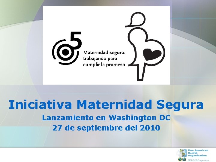 Iniciativa Maternidad Segura Lanzamiento en Washington DC 27 de septiembre del 2010 