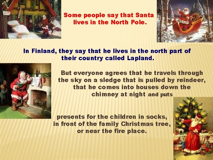 Some people say that Santa lives in the North Pole. In Finland, they say