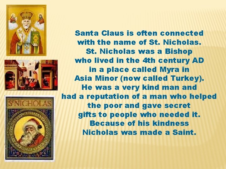 Santa Claus is often connected with the name of St. Nicholas was a Bishop