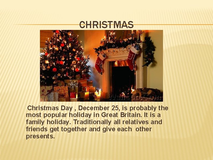 CHRISTMAS Christmas Day , December 25, is probably the most popular holiday in Great